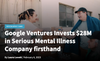 Google Ventures Invests $28M in Serious Mental Illness Company firsthand